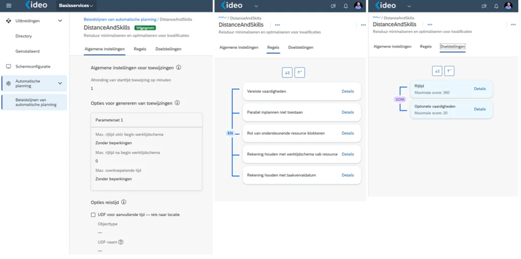 Drie schermen van de SAP FSM-interface tonen configuratie-instellingen voor 'DistanceAndSkills', waarbij parameters voor automatische planning, regels en doelstellingen worden beheerd om de efficiëntie van field service management te optimaliseren. **Tekst:** ideo, Basisservices, Uitbreidingen, Directory, Geïnstalleerd, Schermconfiguratie, Automatische planning, Beleidslijnen van automatische planning, Beleidslijnen van automatische planning / DistanceAndSkills, DistanceAndSkills, Vrijgegeven, Reisduur minimaliseren en optimaliseren voor kwalificaties, Algemene instellingen, Regels, Doelstellingen, Algemene instellingen voor toewijzingen, Afronding van starttijd toewijzing op minuten, 1, Opties voor genereren van toewijzingen, Parameterset 1, Max. rijtijd vóór begin werktijdschema, Zonder beperkingen, Max. rijtijd na begin werktijdschema, 0, Max. overkoepelende tijd, Zonder beperkingen, Opties reistijd, UDF voor aanvullende tijd — reis naar locatie, Objecttype, —, UDF-naam, —, *** / DistanceAndSkills, DistanceAndSkills, ..., Reisduur minimaliseren en optimaliseren voor kwalificaties, Algemene instellingen, Regels, Doelstellingen, EN, Vereiste vaardigheden, Details, Parallel inplannen niet toestaan, Details, Rol van ondersteunende resource blokkeren, Details, Rekening houden met werktijdschema vab resource, Details, Rekening houden met taakvervaldatum, Details, *** / DistanceAndSkills, DistanceAndSkills, ..., Reisduur minimaliseren en optimaliseren voor kwalificaties, Algemene instellingen, Regels, Doelstellingen, SOM, Rijtijd, Maximale score: 360, Details, Optionele vaardigheden, Maximale score: 20, Details.