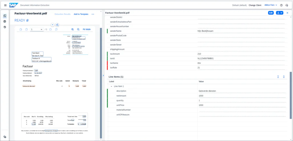 Een SAP-technologie interface toont in een dashboard een gescande factuur links en de bijbehorende geëxtraheerde gegevens rechts, wat helpt bij het digitaliseren van documenten voor efficiënt beheer. **Tekst in afbeelding:** SAP Document Information Extraction. Factuur-Voorbeeld.pdf. READY. Adres: Mijn Bedrijfsnaam, Bedrijfsstraat 12, 1234AB VESTIGINGSPLAATS. KVK nr: 12345678. BTW nr: NL123456789B01. Bank: Mijn Banknaam. IBAN: NL99 BANK 0123 4567 89. BIC: Mijn Bank BIC Code. Tel: 06 123 45 678. E-mail: mijn@emailadres.nl. Website: http://mijnwebsite.nl. Test klant, De heer P. Test, Testlaan 8, 5211 LN 's-Hertogenbosch. Factuur. Factuurnummer: 1000. Factuurdatum: 12-10-2017. Uw referentie: REF16. Omschrijving, Btw-code, Aantal, Stuksprijs, Totaal. Geleverde diensten, 2, 1, 1000, 1000. Btw-code, Btw %, Grondslag, Btw-bedrag. 0, 0,00, 0,00, 0,00. 1, 6,00, 26,95, 1,62. 2, 21,00, 1049,95, 220,49. Totaal excl. btw, 1000. Totaal btw, 210. Te betalen, € 1.210,00. Wij verzoeken u vriendelijk het bedrag binnen 30 dagen over te maken onder vermelding van het factuurnummer. Op alle diensten zijn onze algemene voorwaarden van toepassing. Deze kunt u downloaden van onze website. Factuur-Voorbeeld.pdf. senderDistrict, senderExtraAddressPart, senderHouseNumber, senderName: Mijn Bedrijfsnaam, senderPostalCode, senderState, senderStreet, shippingAmount, taxAmount: 210, taxId: NL123456789B01, taxName: btw, taxRate: 21. Line Items (1). Label, Value. Line Item 1, description: Geleverde diensten, netAmount: 1000, quantity: 1, unitPrice: 1000, materialNumber, unitOfMeasure. Default (default), Change Client, Allitze Faro.