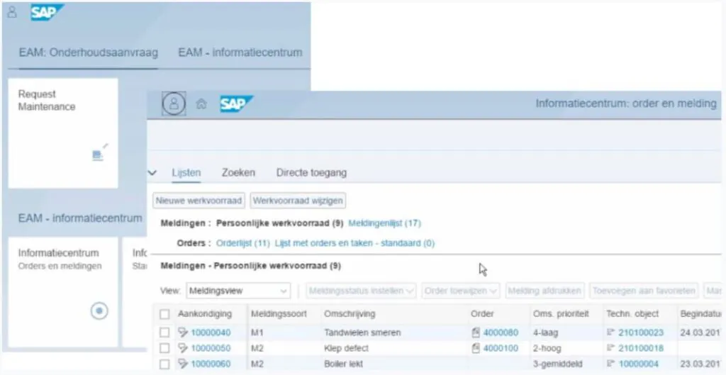 Een SAP technology interface toont een overzicht van onderhoudsmeldingen en -orders voor effectief asset management in een professionele digitale werkomgeving met de volgende tekst: SAP EAM: Onderhoudsaanvraag EAM - informatiecentrum Request Maintenance EAM - informatiecentrum Informatiecentrum: order en melding Lijsten Zoeken Directe toegang Nieuwe werkvoorraad Werkvoorraad wijzigen Meldingen : Persoonlijke werkvoorraad (9) Meldingenlijst (17) Orders : Orderlijst (11) Lijst met orders en taken - standaard (0) Meldingen - Persoonlijke werkvoorraad (9) View: Meldingsview Meldingsstatus instellen Order toewijzen Melding afdrukken Toevoegen aan favorieten Aankondiging Meldingssoort Omschrijving Order Oms. prioriteit Techn. object Begindatu 10000040 M1 Tandwielen smeren 4000080 4-laag 210100023 24.03.201 10000050 M2 Klep defect 4000100 2-hoog 210100018 10000060 M2 Boiler lekt 3-gemiddeld 10000004 23.03.201